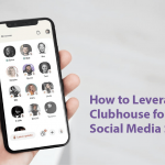 How to Leverage Clubhouse for Your Social Media Strategies