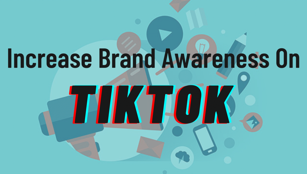 Increase Brand Awareness on TikTok